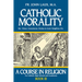 Catholic Morality: A Course in Religion - Book III