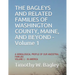 The Bagleys and Related Families of Washington County, Maine, and Beyond: A Genealogical Profile of Our Ancestral Families: Volume 1 - In America
