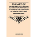 The Art of Interrogation - Studies in the Principles of Mental Tests and Examinations