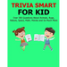 Trivia Smart For Kid: Over 300 Questions about Animals, Bug, Nature, Space, Math, Movie and So Much More