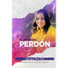 El Poder Del Perdon: Sanando Mas Alla de Mis Heridas Restaurada de Abuso Encontrando Esperanza, Gracia, y Misericordia