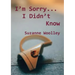 I'm Sorry... I Didn't Know