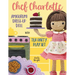 Chef Charlotte Amigurumi Dress-Up Doll with Tea Party Play Set: Crochet Patterns for 12-inch Doll plus Doll Clothes, Oven, Pastries, Tablecloth & Acce
