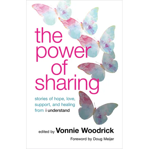 The Power of Sharing: Stories of Hope, Love, Support, and Healing from I Understand