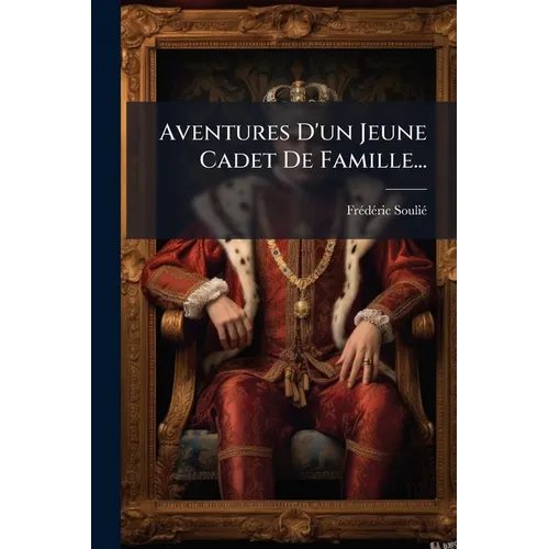 Aventures D'un Jeune Cadet De Famille...