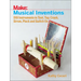 Musical Inventions: DIY Instruments to Toot, Tap, Crank, Strum, Pluck, and Switch on