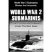 World War 2 Submarines: World War 2 Submarine Stories And Accounts: The True Stories Of Battle Under The Dark Seas
