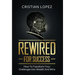 Rewired for Success: How to Transform Your Challenges into Wealth and Wins