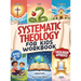 Systematic Theology for Kids Workbook: 52-Week Lesson Guide to Build an Unshakeable Faith Foundation in 10 Minutes a Day with Simple, Fun Lessons (Age