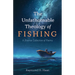 The Unfathomable Theology of Fishing: A Diverse Collection of Poems