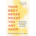 Your Body Never Meant You Any Harm: A Somatic Guide to Forgiving and Healing Your Relationship with Your Body