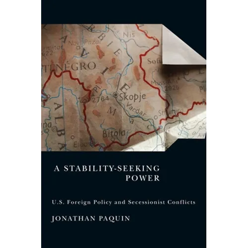 A Stability-Seeking Power: U.S. Foreign Policy and Secessionist Conflicts - Paperback