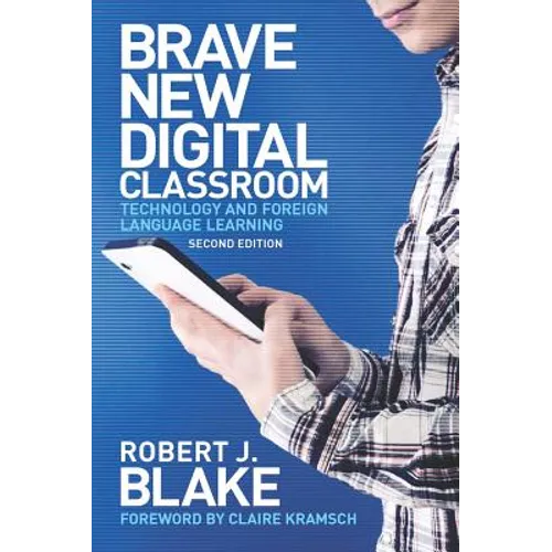 Brave New Digital Classroom: Technology and Foreign Language Learning, Second Edition