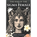 The Rise of the SIGMA Female: Embracing Independence, Defying Expectations, and Redefining Strength