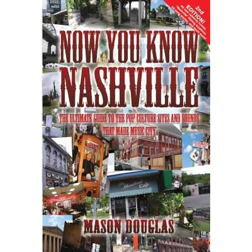 Now You Know Nashville - 2nd Edition: The Ultimate Guide to the Pop Culture Sights and Sounds That Made Music City