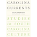 Carolina Currents, Studies in South Carolina Culture: Volume 1. New Directions