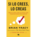Si Lo Crees, Lo Creas: Elimina Tus Dudas, Cambia Tus Creencias Y Suelta El Pasado Para Alcanzar Todo Tu Potencial / Believe It to Achieve It