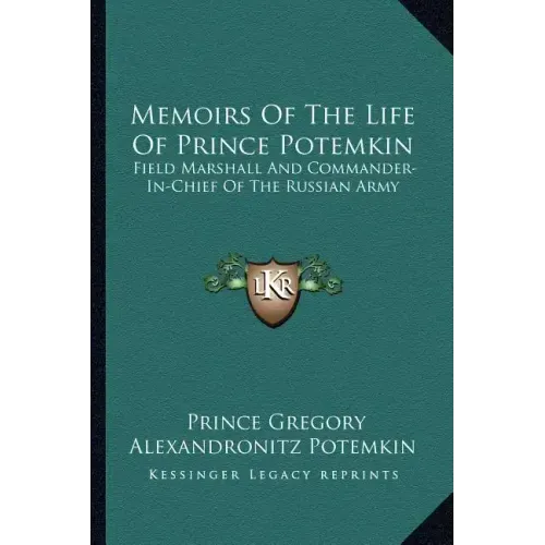 Memoirs of the Life of Prince Potemkin: Field Marshall and Commander-In-Chief of the Russian Army