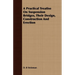 A Practical Treatise On Suspension Bridges, Their Design, Construction And Erection