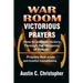 War Room Victorious Prayers: How to achieve victory by the weapons of prayer