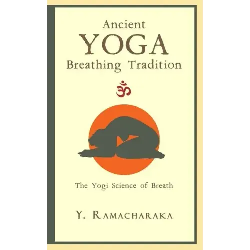 Ancient Yoga Breathing Tradition: The Yogi Science of Breath