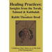 Healing Practices: Insights from the Torah, Talmud and Kabbalah