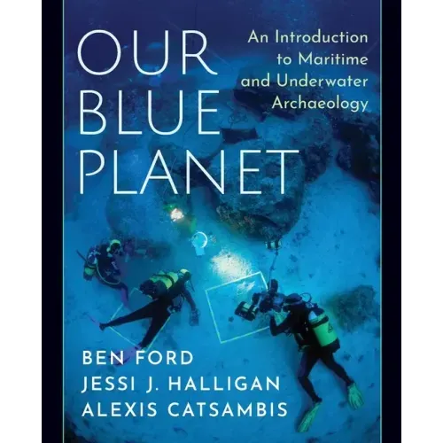 Our Blue Planet: An Introduction to Maritime and Underwater Archaeology