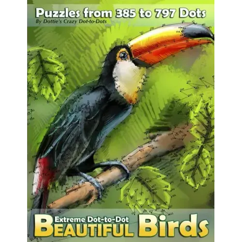 Extreme Dot-to-Dot Beautiful Birds: Puzzles from 385 to 797 Dots