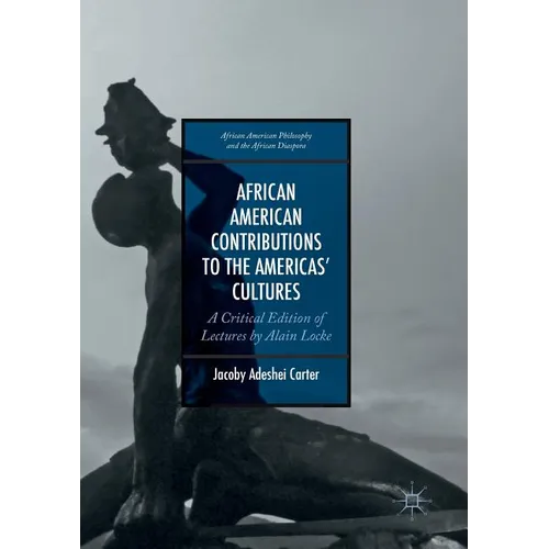 African American Contributions to the Americas' Cultures: A Critical Edition of Lectures by Alain Locke
