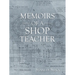 Memoirs of a Shop Teacher (B/W Version)
