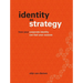 Identity as Strategy: How Your Corporate Identity Can Fuel Your Success