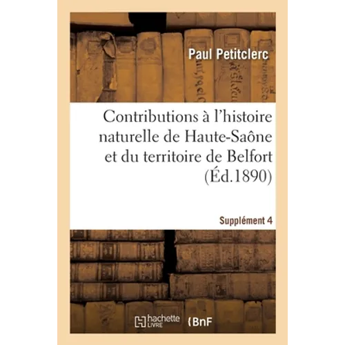 Contributions À l'Histoire Naturelle Du Département de la Haute-Saône Et Du Territoire de Belfort: Notes d'Ornithologie. Supplément 4