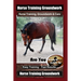 Horse Training Groundwork, Horse Training, Groundwork & Care By SaddleUP Horse Training, Are You Ready to Saddle Up? Easy Training * Fast Results, Hor