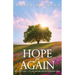Hope Yet Again: Hope Isn't Lost - It's Just Waiting For You to Believe Again