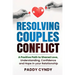 Resolving Couples Conflict: A Positive Path to Shared Love, Understanding, Confidence and Hope in your Relationship
