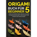 Origami Buch für Beginner 5: Lerne wunderschöne Origami-Figuren zu erstellen Schritt für Schritt für Kinder und Erwachsene
