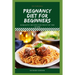 Pregnancy Diet for Beginners: Romantic Recipes For Fruit Of The Womb
