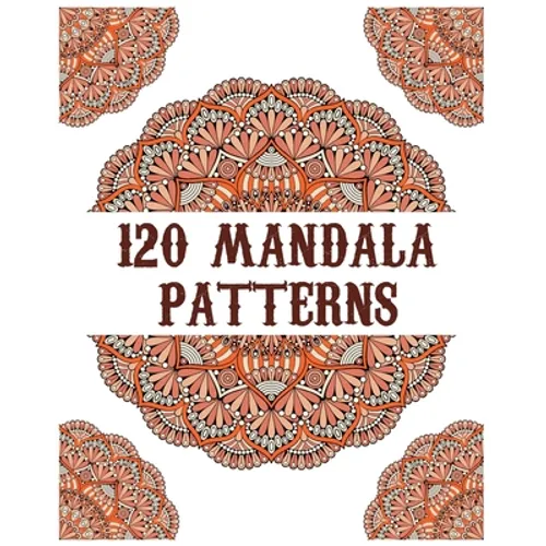 120 Mandala Patterns: mandala coloring book for kids, adults, teens, beginners, girls: 120 amazing patterns and mandalas coloring book: Stre