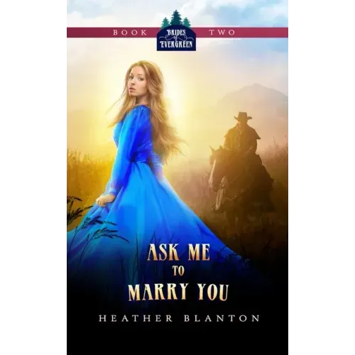 Ask Me to Marry You: Two Christian Historical Western Romances