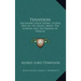 Tennyson: Including Lotos Eaters, Ulysses, Ode on the Death, Maud, the Coming and the Passing of Arthur
