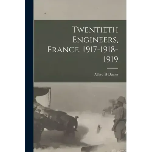 Twentieth Engineers, France, 1917-1918-1919