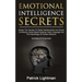 Emotional Intelligence Secrets: Master The Secrets Of Social Confidence And Skilled Relationships Using Speed Reading, Body Language And The Psycholog