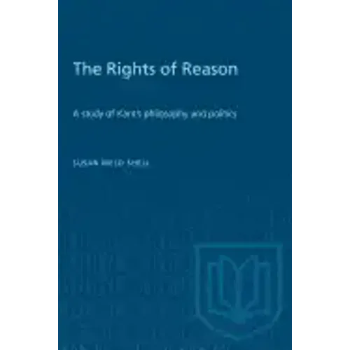 The Rights of Reason: A study of Kant's philosophy and politics