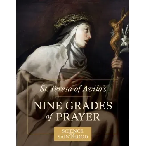 St. Teresa of Avila's Nine Grades of Prayer