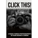 Click This!: A Nearly Famous Photographer's 50 Years Behind a Camera