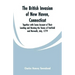 The British Invasion of New Haven, Connecticut: Together with Some Account of Their Landing and Burning the Towns of Fairfield and Norwalk, July, 1779