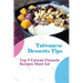 Taiwanese Desserts Tips: Top 9 Taiwan Desserts Recipes Must Eat: The Food Of Taiwan Recipes From The Beautiful Island
