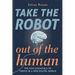 Take The Robot Out of The Human: The 5 Essentials to Thrive in a New Digital World