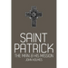 Saint Patrick: The Man and His Mission
