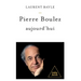 Pierre Boulez Today / Pierre Boulez, aujourd'hui